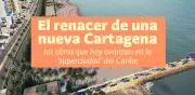 El renacer de Cartagena: las obras que transforman la superciudad del Caribe